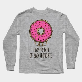 I am to diet, of bad thoughts Long Sleeve T-Shirt